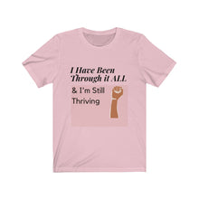 Load image into Gallery viewer, I&#39;ve Been Through it All &amp; I&#39;m Still Thriving Tee* - Love My Brown Skin Melanin Apparel
