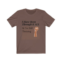 Load image into Gallery viewer, I&#39;ve Been Through it All &amp; I&#39;m Still Thriving Tee* - Love My Brown Skin Melanin Apparel
