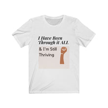 Load image into Gallery viewer, I&#39;ve Been Through it All &amp; I&#39;m Still Thriving Tee* - Love My Brown Skin Melanin Apparel
